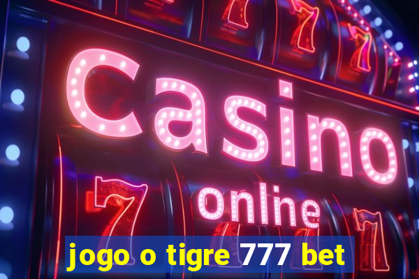 jogo o tigre 777 bet